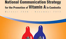 National Communication Strategy for the Promotion of Vitamin A in Cambodia, October 2008 – November 2010