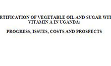 Fortification of Vegetable Oil and Sugar with Vitamin A in Uganda: Progress, Issues, Costs, and Prospects